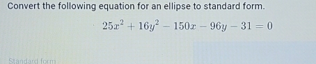 Convert the following equation for an ellipse to standard form.
25x^2+16y^2-150x-96y-31=0
Standard form