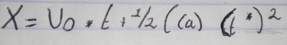 X=V_0*t+ 1/2 (ca)(t^*)^2