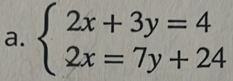 beginarrayl 2x+3y=4 2x=7y+24endarray.