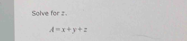 Solve for z.
A=x+y+z