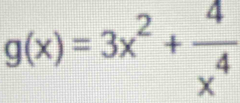 g(x)=3x^2+ 4/x^4 