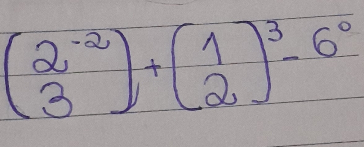 beginpmatrix 2^(-2) 3endpmatrix +beginpmatrix 1 2end(pmatrix)^3-6^0