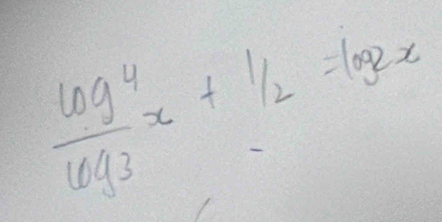  log 4/log 3 x+1/2=log 2x