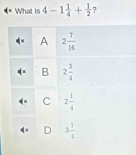 × What is 4-1 1/4 + 1/2  ?