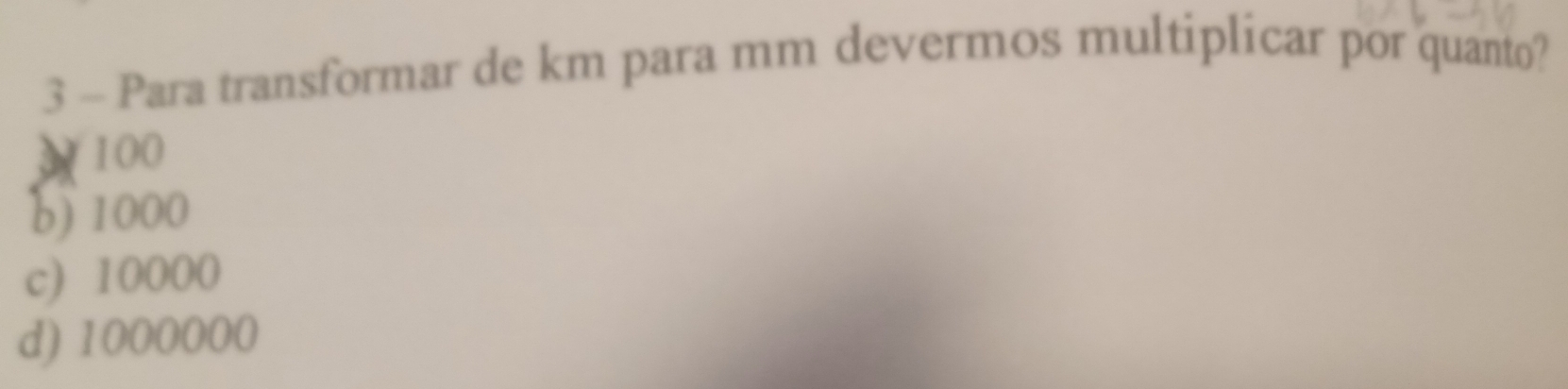 Para transformar de km para mm devermos multiplicar por quanto?
3 100
b) 1000
c) 10000
d) 1000000