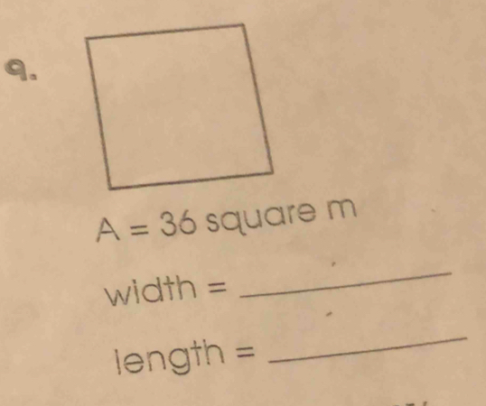 A=36squarer n
width =
_
length=
_