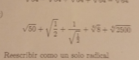 sqrt(50)+sqrt(frac 1)2+frac 1sqrt(frac 1)2+sqrt[4](8)+sqrt[4](2500)
Reescribir como un solo radical