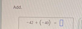 Add.
-42+(-40)=□