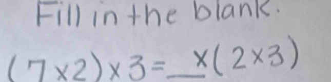 Fill in the blank.
(7* 2)* 3= x(2* 3)