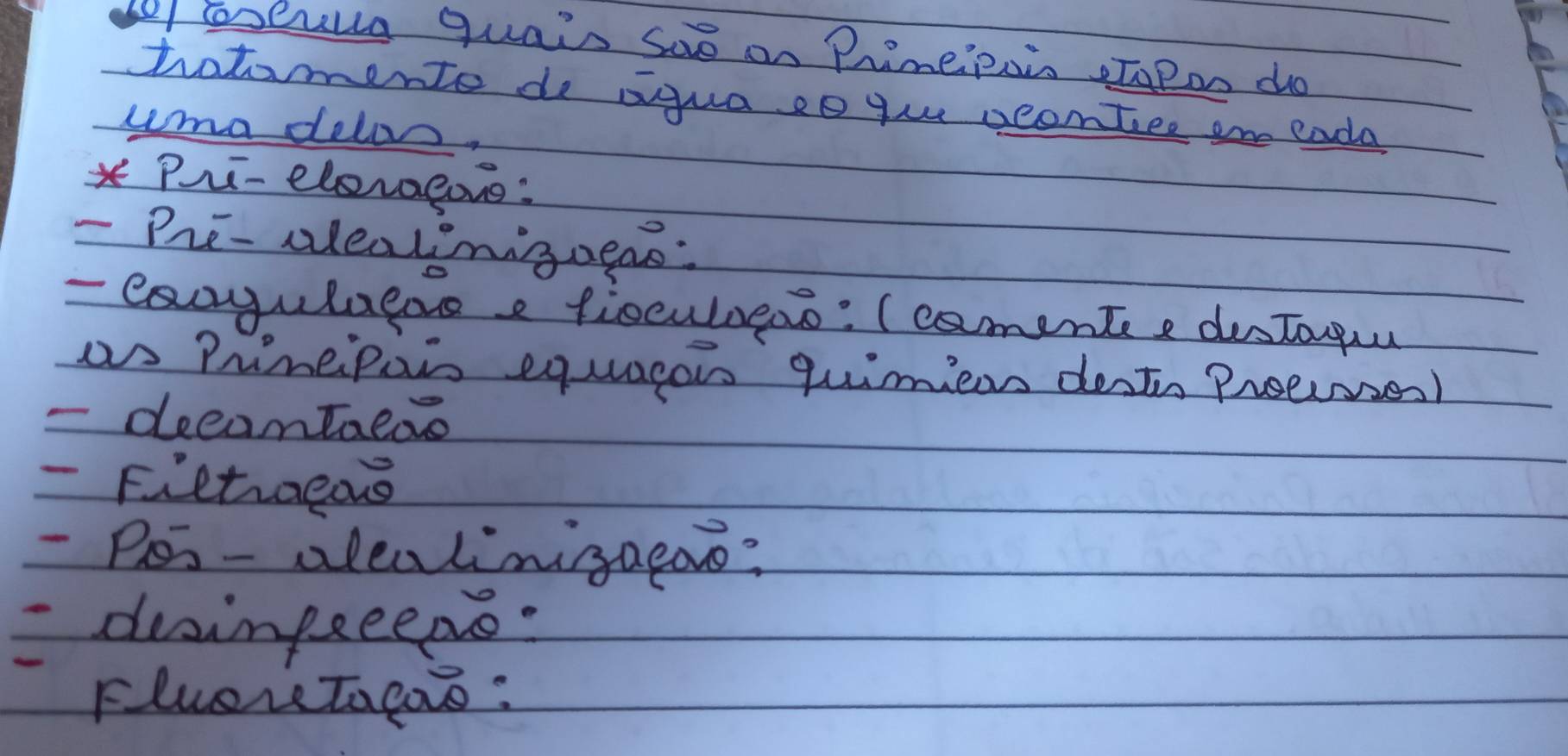 euua quais sae on Primepais oTopon do 
totomente do aqua eo gu ocontice are eada 
uma delo, 
xPui-eleroeove: 
- PrE-wlealinigoeas: 
- exoyulaegs e fioculeao: (camentee destogua 
a Prineipais equagers quimiens dests Preeses) 
- deeamtaede 
- Fictiens 
- Pos- alealinigaeoo? 
=desinpeeepe: 
FluereTagoo :