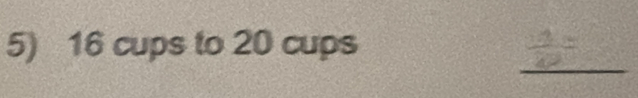 16 cups to 20 cups 
_