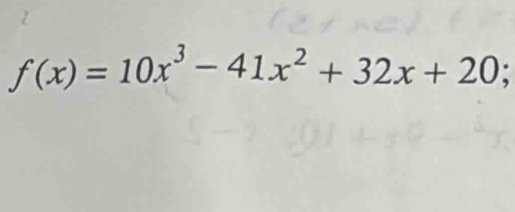 f(x)=10x^3-41x^2+32x+20;