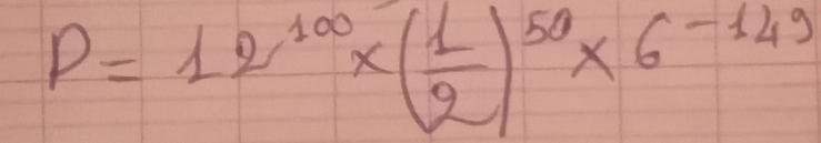 P=12^(100)* ( 1/2 )^50* 6^(-149)