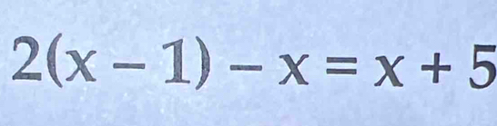 2(x-1)-x=x+5