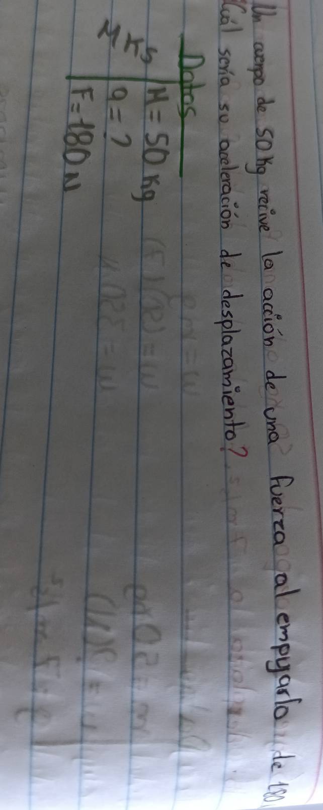 Un averpo do solg recive la action de una fuerza al empyarlode t 
Cual seria so aceleracion de desplazamiento? 
Dates
M=50kg
frac overset sim x x/2  9= ?
F=180N