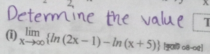 1 
(i) limlimits _xto ∈fty  ln (2x-1)-ln (x+5) कुलाफ ०8-०ए]