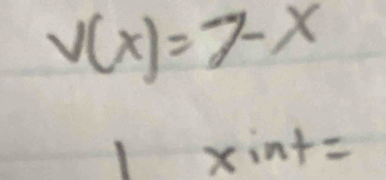 V(x)=7-x
xint=