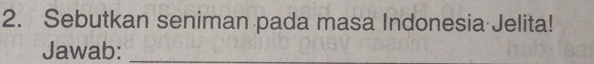 Sebutkan seniman pada masa Indonesia Jelita! 
Jawab:_