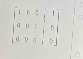 beginbmatrix 1&6&0&|&1 0&0&1&|&6 0&0&0&|&0endbmatrix