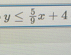 y≤  5/9 x+4