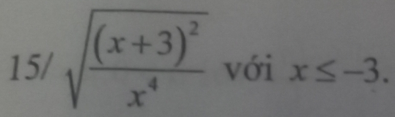 15/sqrt(frac (x+3)^2)x^4 với x≤ -3.