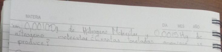 O, OoloDg do Hdrogeno Nolcilary O001sHg do 
nitrogeno molecolas (Cvantas Toneladas amoniaco so 
produce?