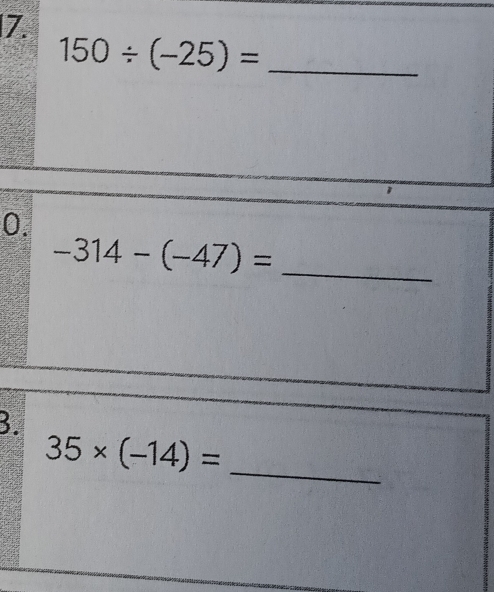 150/ (-25)= _ 
0. 
_ -314-(-47)=
3. 
_
35* (-14)=