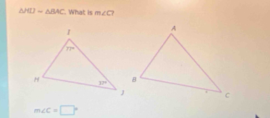 △ HLJsim △ BAC. What is m∠ C ?
m∠ C=□°