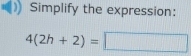 Simplify the expression:
4(2h+2)=□