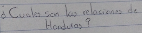 Cuales son las relaciones do 
Honduras?