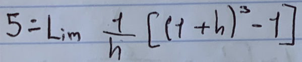 5=Lim 1/h [(1+h)^3-1]