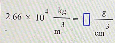 2.66* 10^4 kg/m^3 =□  g/cm^3 