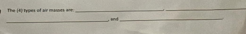 The (4) types of air masses are:_ 
_ 
_,and 
_`