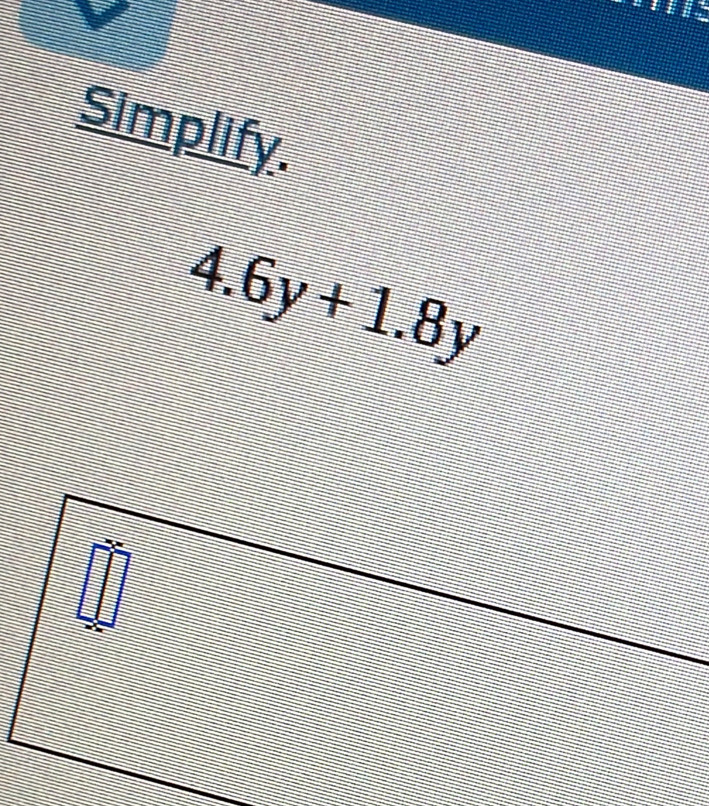 Simplify.
4.6y+1.8y