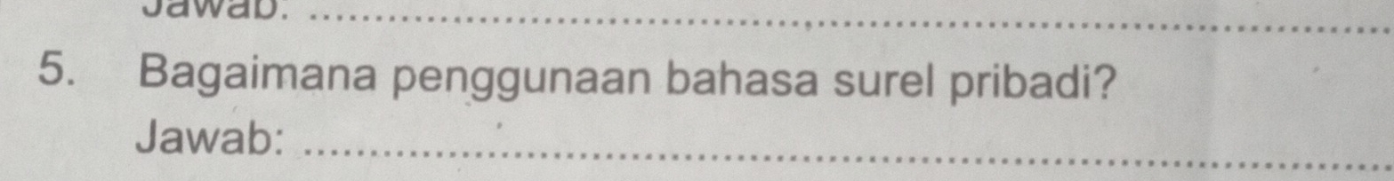 saway. 
_ 
5. Bagaimana penggunaan bahasa surel pribadi? 
Jawab:_