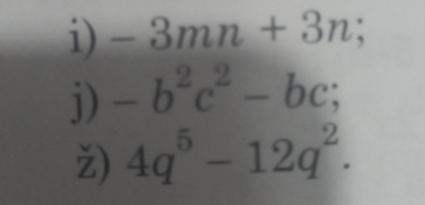 -3mn+3n; 
j) -b^2c^2-bc;
4q^5-12q^2.