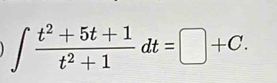 ∈t  (t^2+5t+1)/t^2+1 dt=□ +C.