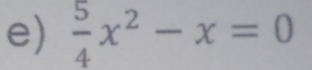  5/4 x^2-x=0