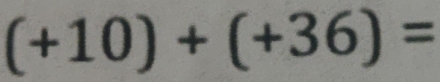 (+10)+(+36)=