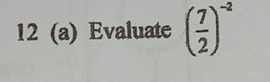 12 (a) Evaluate ( 7/2 )^-2