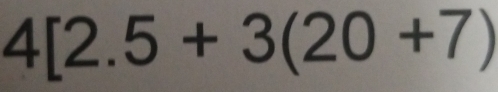 4[2.5+3(20+7)