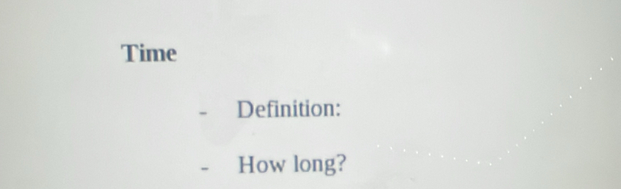 Time 
Definition: 
How long?