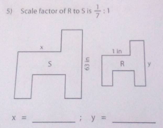 Scale factor of R to S is  1/7  : 1
x=
_; y= _