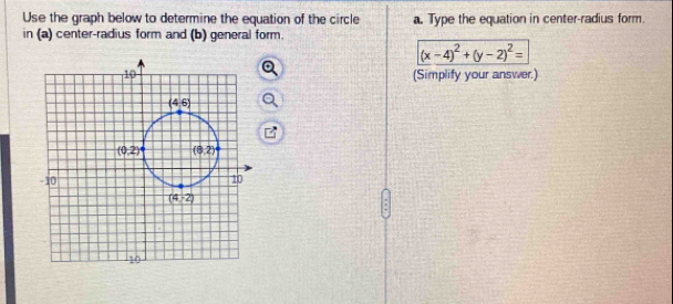 Use the graph below to determine the equation of the circle a. Type the equation in center-radius form.
in (a) center-radius form and (b) general form.
(x-4)^2+(y-2)^2=
(Simplify your answer.)