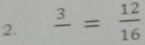 frac 3= 12/16 