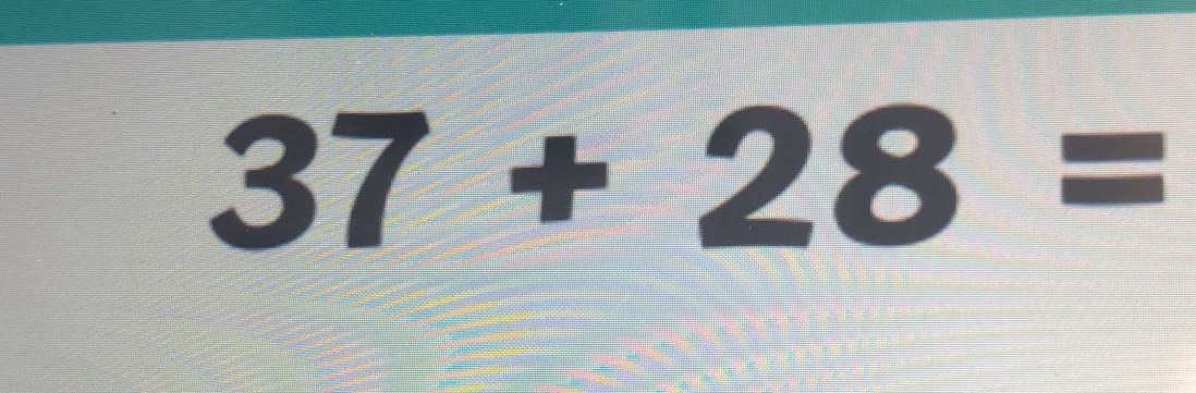 Solved: 37+28= [Math]