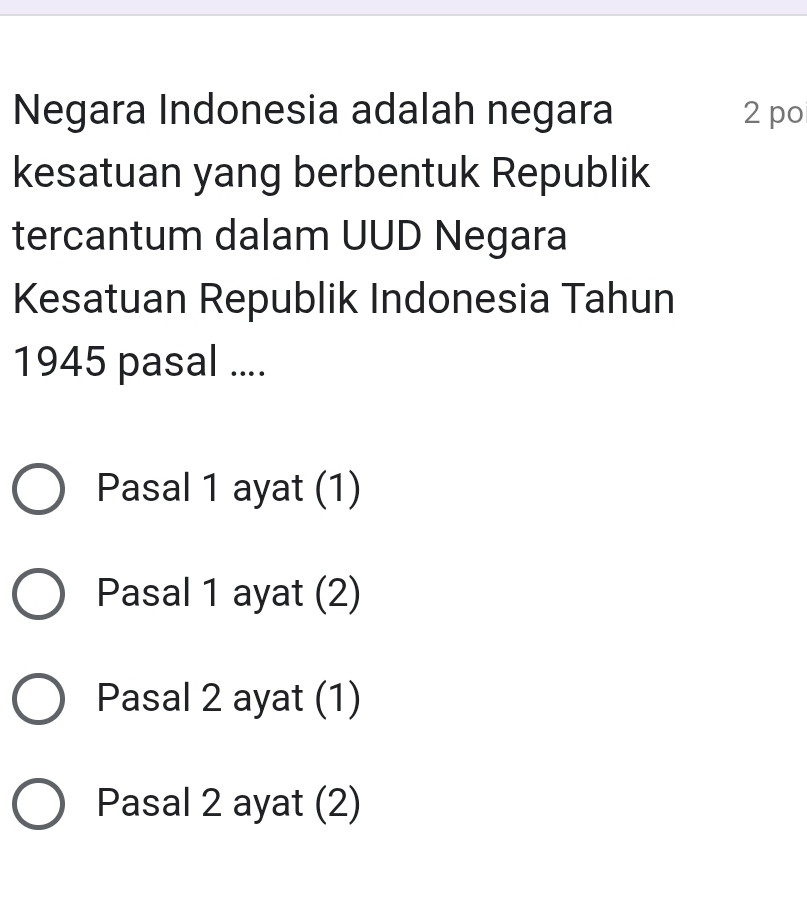 Negara Indonesia adalah negara 2 po
kesatuan yang berbentuk Republik
tercantum dalam UUD Negara
Kesatuan Republik Indonesia Tahun
1945 pasal ....
Pasal 1 ayat (1)
Pasal 1 ayat (2)
Pasal 2 ayat (1)
Pasal 2 ayat (2)