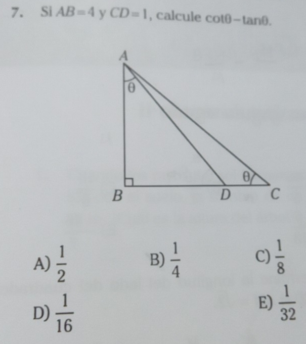 Si AB=4 y CD=1 , calcule cot θ -tan θ.
A)  1/2   1/4   1/8 
B)
C)
D)  1/16 
E)  1/32 