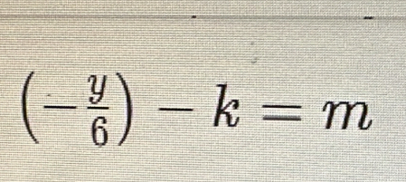 (- y/6 )-k=m