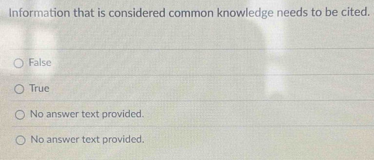 Information that is considered common knowledge needs to be cited.
False
True
No answer text provided.
No answer text provided.